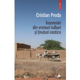Insemnari din vremuri tulburi si tinuturi exotice | Cristian Preda