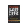 Performance-Focused Learner Surveys: Using Distinctive Questioning to Get Actionable Data and Guide Learning Effectiveness