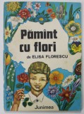 PAMANT CU FLORI , versuri de ELISA FLORESCU , ilustratii de MIHAI BUJDEI , 1983 , * PREZINTA PETE