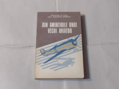GHEORGHE NEGRESCU - DIN AMINTIRILE UNUI VECHI AVIATOR foto