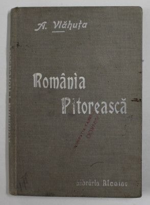 ROMANIA PITOREASCA de AL. VLAHUTA , EDITIE DE INCEPUT DE SECOL XX , MICI DEFECTE SI URME DE UZURA foto