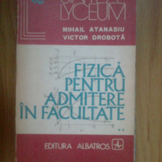 a2c Fizica pentru admitere in facultate volumul 2 - Mihail Atanasiu , V. Drobota