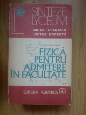 b2c Fizica pentru admitere in facultate volumul 2 - Mihail Atanasiu , V. Drobota foto