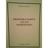 Arthur Crockett - Profetiile inedite ale lui Nostradamus (Editia: 1994)