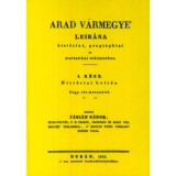 Arad v&aacute;rmegye leir&aacute;sa hist&oacute;riai, geographiai &eacute;s statistikai tekintetbe - F&aacute;bi&aacute;n G&aacute;bor