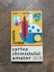 Dan I. Seracu - Cartea chimistului amator. Indrumar pentru cercurile de elevi foto