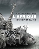 ANIMAUX SAUVAGES - L&#039;Afrique en Noir et Blanc: Album de photos en noir et blanc pour les amoureux des animaux