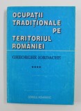 OCUPATII TRADITIONALE PE TERITORIUL ROMANIEI - STUDIU ETNOLOGIC , VOLUMUL IV de GHEORGHE IORDACHE , 1996