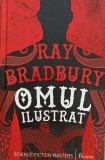 Omul ilustrat. Ray Bradbury. Editura Paladin, 2016