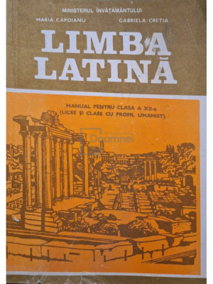Maria Capoianu - Limba latina - Manual pentru clasa a XII-a (licee si clase cu profil umanist) (editia 1994) foto