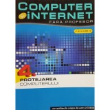 Cinzia Caiazzo (coord.) - Protejarea computerului - Computer si internet fara profesor, vol. 4 (Editia: 2011)