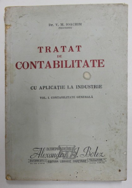 TRATAT DE CONTABILITATE , CU APLICATIE LA INDUSTRIE , VOLUMUL I : CONTABILITATE GENERALA de V.M. IOACHIM , 1944 , PREZINTA PETE SI URME DE UZURA
