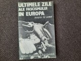 JACQUES DE LAUNAY - ULTIMELE ZILE ALE FASCISMULUI IN EUROPA (1985)