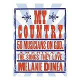 My Country: 50 Musicians on God, America &amp; the Songs They Love