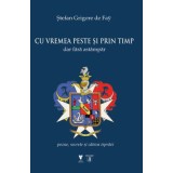 Cu vremea peste si prin timp dar fara astampar. Pozne, secrete si cateva ispravi - Stefan Grigore de Fay