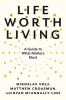 Life Worth Living: A Guide to What Matters Most
