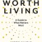 Life Worth Living: A Guide to What Matters Most