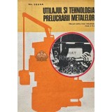 Utilajul si tehnologia prelucrarii metalelor - 1977 - GH. Zgura (XE74)