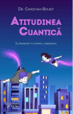 Atitudinea cuantica. Ilumineaza-ti campul energetic - Christian Bourit