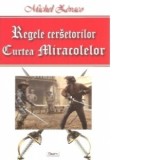 Regele cersetorilor. Vololumul 2. Curtea miracolelor - Michel Zevaco