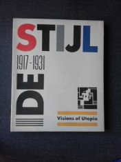 DE STIJL, 1917-1931, VISIONS OF UTOPIA, COLECTIV DE AUTORI (CARTE IN LIMBA ENGLEZA) foto