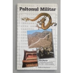 PALTONUL MILITAR , O INTAMPLARE ADEVARATA DIN CHINA ZILELOR NOASTRE de JOHN MARRON , 1991