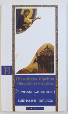 PSIHOLOGIA EXISTENTIALISTA SI PSIHOTERAPIA ORTODOXA de HIEROTHEOS VLACHOS , MITROPOLIT DE NAFPAKTOS , 2011 foto