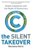 The Silent Takeover: Global Capitalism and the Death of Democracy