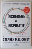 INCREDERE SI INSPIRATIE , CUM RESUESC LIDERII CU ADEVARAT MARI SA DESCATUSEZE MARETIA DIN CEILALTI de STEPHEN M. R. COVEY ,