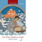 Au fost candva copii - Sfantul Nectarie - Ana Iacov