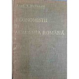 ECONOMISTII LA ACADEMIA ROMANA VOL.1 EVOCARI SI RESTITUIRI-V. MALINSCHI-169378