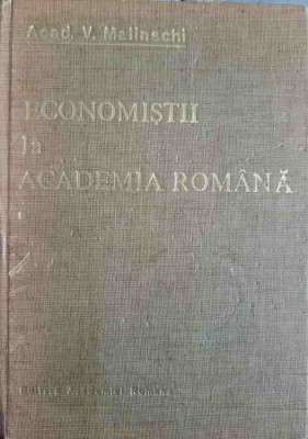 ECONOMISTII LA ACADEMIA ROMANA VOL.1 EVOCARI SI RESTITUIRI-V. MALINSCHI foto