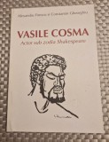 Vasile Cosma actor sub zodia Shakespeare Alexandru Firescu