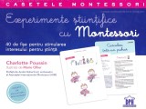 Cumpara ieftin Experimente Stiintifice Cu Montessori, Charlotte Poussin, Marie Ollier - Editura DPH