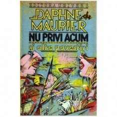 Daphne du Maurier - Nu privi acum şi alte povestiri foto