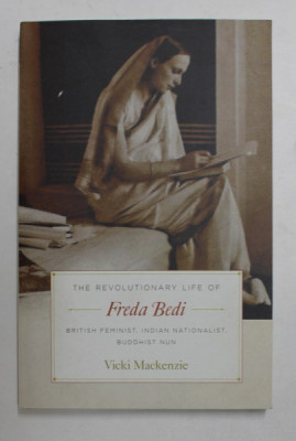 THE REVOLUTIONARY LIFE OF FREDA BEDI - BRITISH FEMINIST , INDIAN NATIONALIST , BUDDHIST NUN by VICKI MACKENZIE , 2017 foto