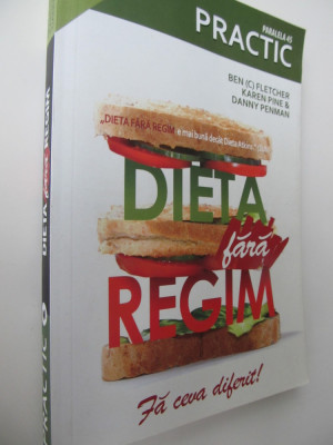 Dieta fara regim - Modul revolutionar de a slabi - Ben Fletcher , Karen Pine ,.. foto