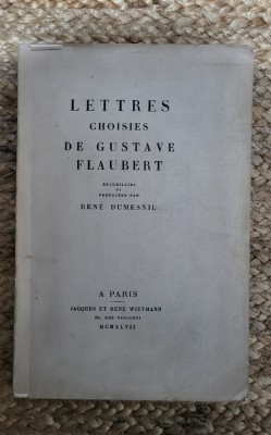 Lettres choisies de Gustave Flaubert recueillies et pr&amp;eacute;fac&amp;eacute;es par Ren&amp;eacute; Dumesnil foto