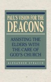 Paul&#039;s Vision for the Deacons: Assisting the Elders with the Care of God&#039;s Church