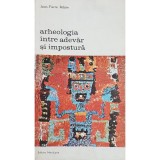 Jean-Pierre Adam - Arheologia intre adevar si impostura (Editia: 1978)