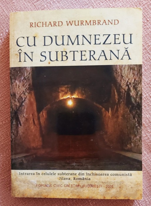 Cu Dumnezeu in subterana. Forumul Civic Crestin, 2008 - Richard Wurmbrand