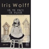 Sa te faci ca ploua (Roman in patru povestiri) - Andreea Odoviciuc, Iris Wolff