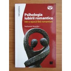 PSIHOLOGIA IUBIRII ROMANTICE INTR-O EPOCA FARA ROMANTISM - NATHANIEL BRANDEN