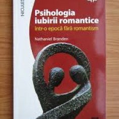 PSIHOLOGIA IUBIRII ROMANTICE INTR-O EPOCA FARA ROMANTISM - NATHANIEL BRANDEN