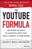 The YouTube Formula How Anyone Can Unlock the Algorithm to Drive Views, Build an Audience, and Grow Revenue