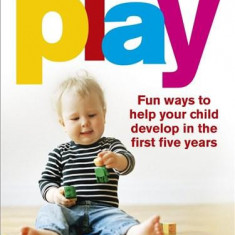 Play: Fun Ways to Help Your Child Develop in the First Five Years | Dr. Amanda Gummer