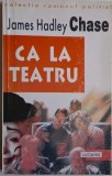 Ca la teatru - James Hadley Chase - Carte