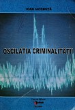 Oscilatia Criminalitatii, Ioan Iacobuta, Venus, 2007, 300 Pagini, Sociologie, Coperta Brosata