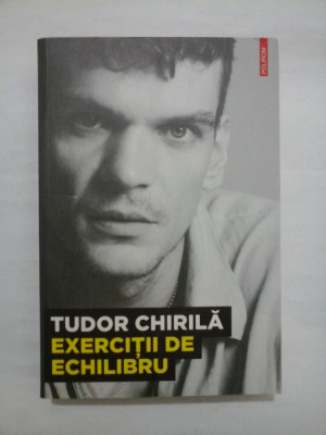 EXERCITII DE ECHILIBRU - TUDOR CHIRILA foto