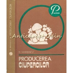 Producerea Ciupercilor - Nicolae Mateescu